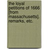 The Loyal Petitions of 1666 [from Massachusetts]. Remarks, etc. door William Sumner Appleton