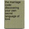 The Marriage Code: Discovering Your Own Secret Language Of Love by Pam Farrell