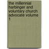 The Millennial Harbinger and Voluntary Church Advocate Volume 1 by Jones William 1762-1846
