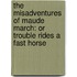 The Misadventures of Maude March: Or Trouble Rides a Fast Horse
