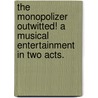 The Monopolizer Outwitted! a musical entertainment in two acts. door Archibald Maclaren