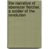 The Narrative of Ebenezer Fletcher, a Soldier of the Revolution