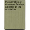The Narrative of Ebenezer Fletcher, a Soldier of the Revolution door Ebenezer Fletcher