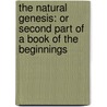 The Natural Genesis: Or Second Part Of A Book Of The Beginnings door Professor Gerald Massey