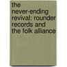 The Never-Ending Revival: Rounder Records and the Folk Alliance door Michael F. Scully