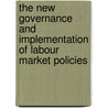 The New Governance and Implementation of Labour Market Policies door Robert Arnkil