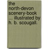 The North-Devon Scenery-Book ... Illustrated by H. B. Scougall. door George Tugwell