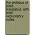 The Philebus of Plato. Translated, With Brief Explanatory Notes