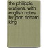 The Philippic Orations. With English Notes by John Richard King