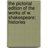 The Pictorial Edition of the Works of W. Shakespeare; Histories door Shakespeare William Shakespeare