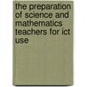 The Preparation Of Science And Mathematics Teachers For Ict Use door Rose Mutende