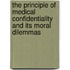 The Principle Of Medical Confidentiality And Its Moral Dilemmas
