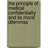 The Principle Of Medical Confidentiality And Its Moral Dilemmas by Agrippa Chingombe