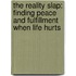 The Reality Slap: Finding Peace And Fulfillment When Life Hurts