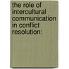 The Role of Intercultural Communication in Conflict Resolution: door Aje-Ori Agbese