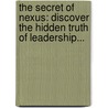 The Secret of Nexus: Discover the Hidden Truth of Leadership... door Jeff J. Miller