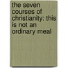 The Seven Courses Of Christianity: This Is Not An Ordinary Meal door Brenda R. Brittain