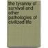 The Tyranny Of Survival And Other Pathologies Of Civilized Life