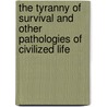 The Tyranny Of Survival And Other Pathologies Of Civilized Life door Daniel Callahan