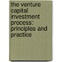 The Venture Capital Investment Process: Principles and Practice