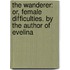 The Wanderer: Or, Female Difficulties. By The Author Of Evelina