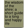 The Wisdom of the Shire: A Short Guide to a Long and Happy Life by Noble Smith