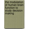 The modulation of human brain function to study decision making door Christoph Eisenegger