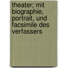 Theater; mit biographie, Portrait, und Facsimile des Verfassers door August Wilhelm Iffland