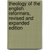 Theology of the English Reformers, Revised and Expanded Edition door Philip E. Hughes