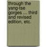 Through the Yang-tse Gorges ... Third and revised edition, etc. door Archibald John Little