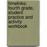 Timelinks: Fourth Grade, Student Practice and Activity Workbook by MacMillan/McGraw-Hill