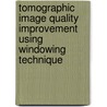 Tomographic image quality improvement using windowing technique door Syed Amjad Ali