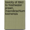 Toxicity Of Tbtcl To Freshwater Prawn, Macrobrachium Kistnensis by Pravin Kharat