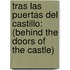 Tras Las Puertas del Castillo: (Behind the Doors of the Castle)