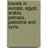 Travels in Europe, Egypt, Arabia, Petraea, Palestine and Syria. door Eugene Vetromile