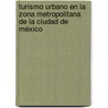 Turismo urbano en la Zona Metropolitana de la Ciudad de México door José Omar Tinajero Morales