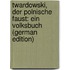 Twardowski, Der Polnische Faust: Ein Volksbuch (German Edition)