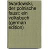 Twardowski, Der Polnische Faust: Ein Volksbuch (German Edition) door Nepomuk Vogl Johann