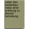Ueber den Seidenbau: Nebst einer Anleitung zu dessen Betreibung by Von Türk Wilhelm