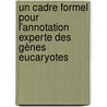 Un cadre formel pour l'annotation experte des gènes eucaryotes by Sarah Djebali