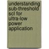 Understanding Sub-threshold Scl For Ultra-low Power Application by Sajib Roy
