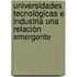 Universidades Tecnológicas e Industria una Relación Emergente