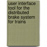 User Interface tool for the Distributed Brake System for Trains by Nawaz Khurshid