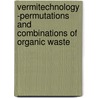 Vermitechnology -permutations and Combinations of Organic Waste by Abdullah Adil Ansari