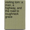 Visiting Tom: A Man, a Highway, and the Road to Roughneck Grace door Michael Perry