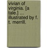 Vivian of Virginia. [A tale.] ... Illustrated by F. T. Merrill. door Hulbert Fuller