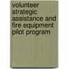 Volunteer Strategic Assistance and Fire Equipment Pilot Program by Sondra Senn