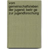 Vom Gemeinschaftsleben Der Jugend; Beitr Ge Zur Jugendforschung by Siegfried Bernfeld