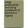 Wage, Productivity, and Living Conditions of Workers in Nigeria by Omenma J. Tochukwu