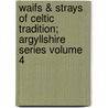 Waifs & Strays of Celtic Tradition; Argyllshire Series Volume 4 door Lord Archibald Campbell